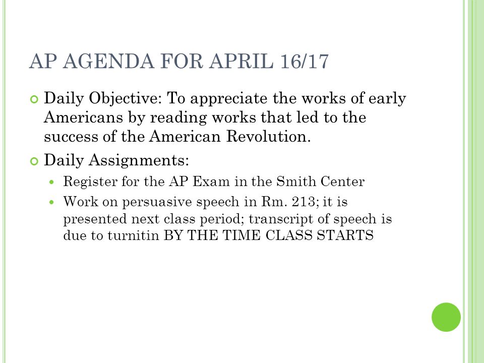 AP AGENDA FOR APRIL 16/17 Daily Objective: To appreciate the works of early Americans by reading works that led to the success of the American Revolution.