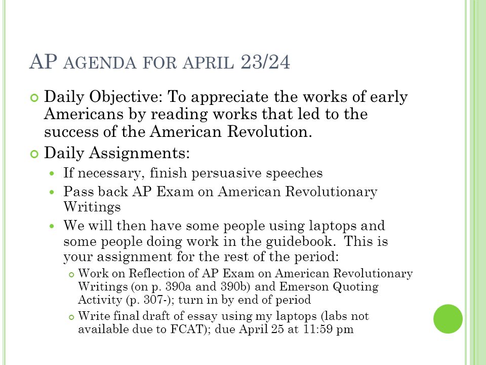 AP AGENDA FOR APRIL 23/24 Daily Objective: To appreciate the works of early Americans by reading works that led to the success of the American Revolution.