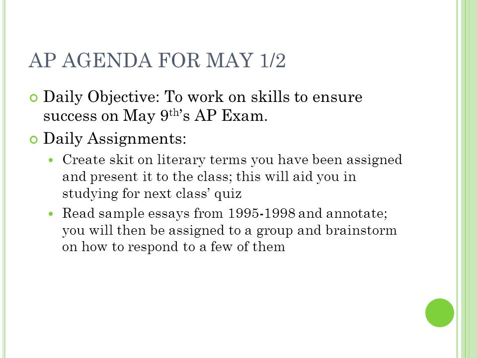 AP AGENDA FOR MAY 1/2 Daily Objective: To work on skills to ensure success on May 9 th ’s AP Exam.