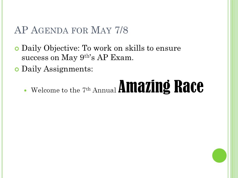 AP A GENDA FOR M AY 7/8 Daily Objective: To work on skills to ensure success on May 9 th ’s AP Exam.