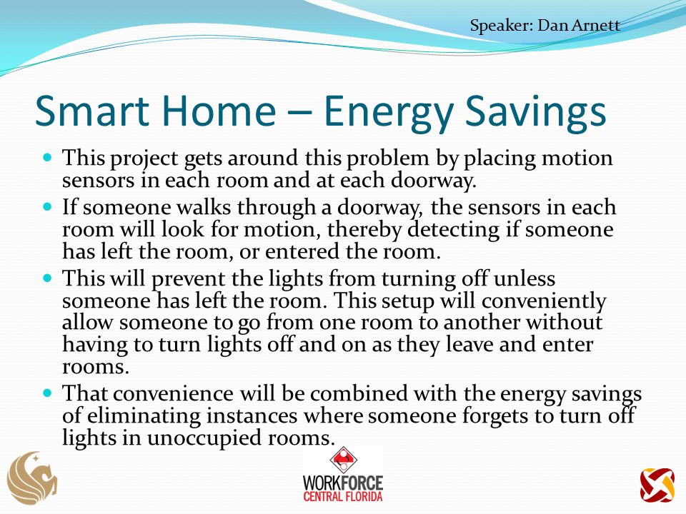 Smart Home – Energy Savings This project gets around this problem by placing motion sensors in each room and at each doorway.