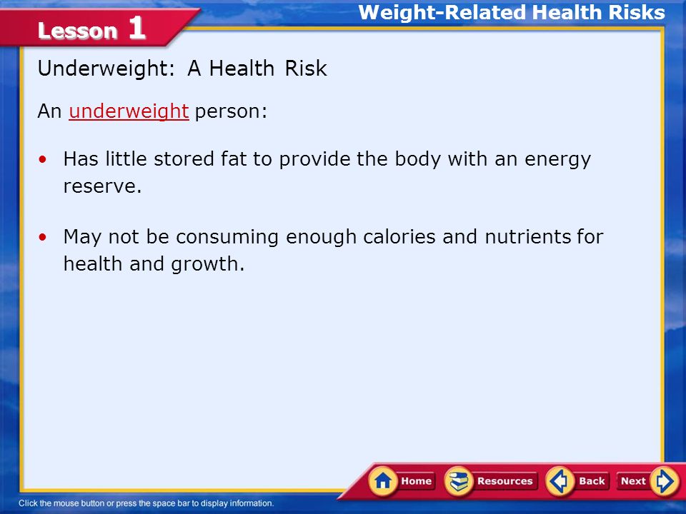 Lesson 1 An underweight person:underweight Has little stored fat to provide the body with an energy reserve.