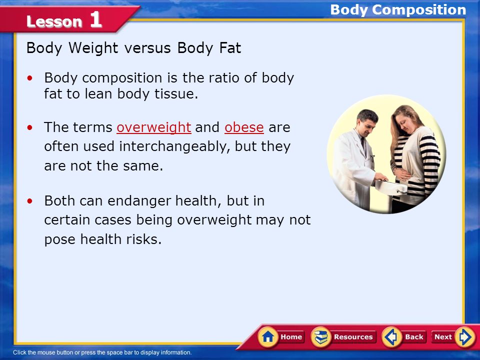 Lesson 1 Body Composition Body composition is the ratio of body fat to lean body tissue.
