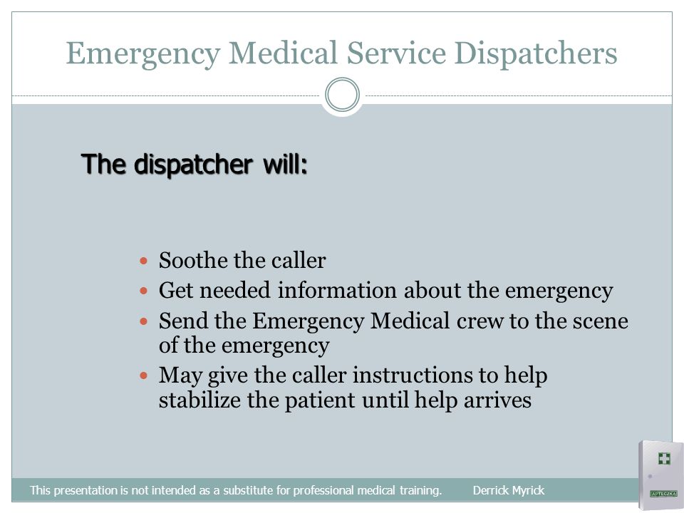 Emergency Medical Service Dispatchers This presentation is not intended as a substitute for professional medical training.