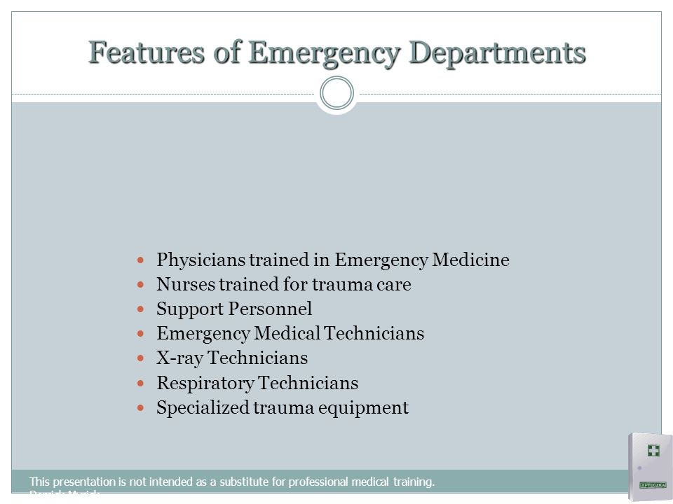 Emergency Departments This presentation is not intended as a substitute for professional medical training.