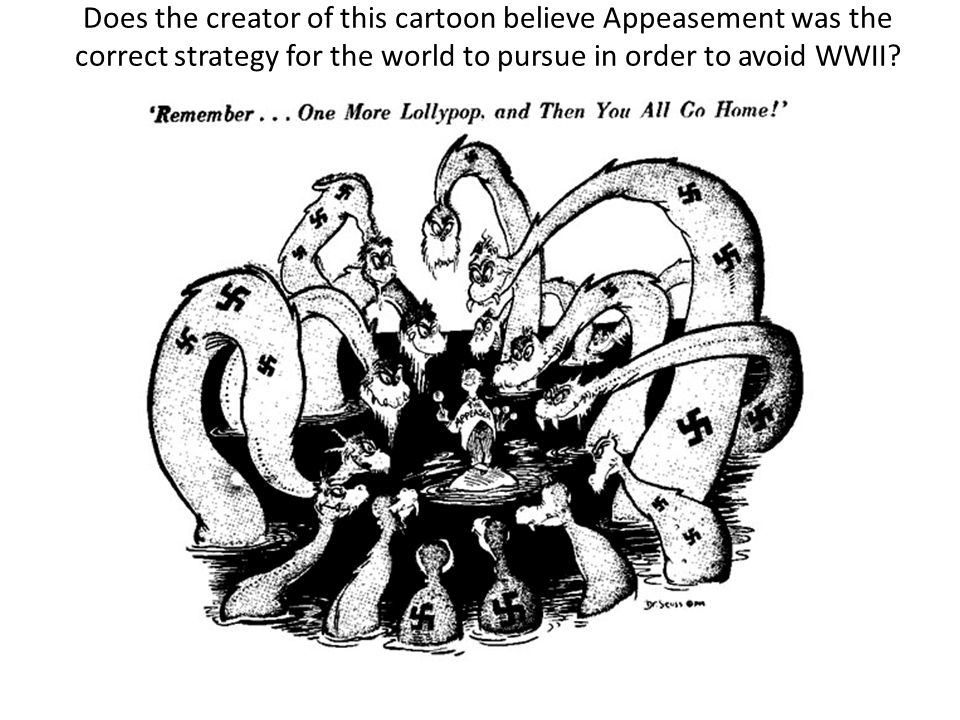 Does the creator of this cartoon believe Appeasement was the correct strategy for the world to pursue in order to avoid WWII