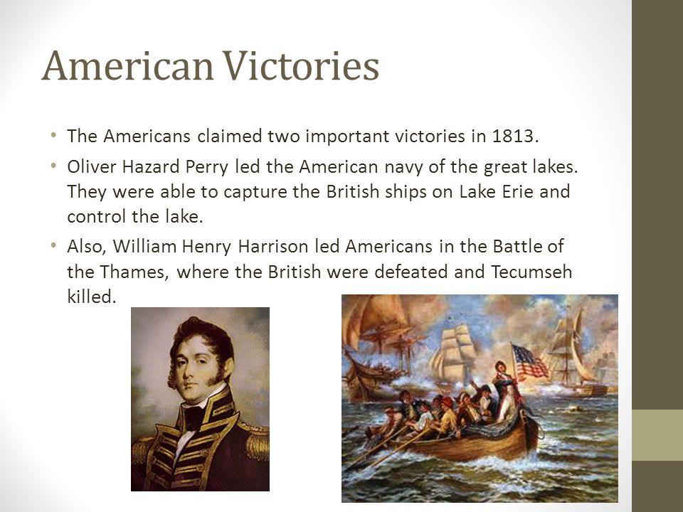 American Victories The Americans claimed two important victories in 1813.