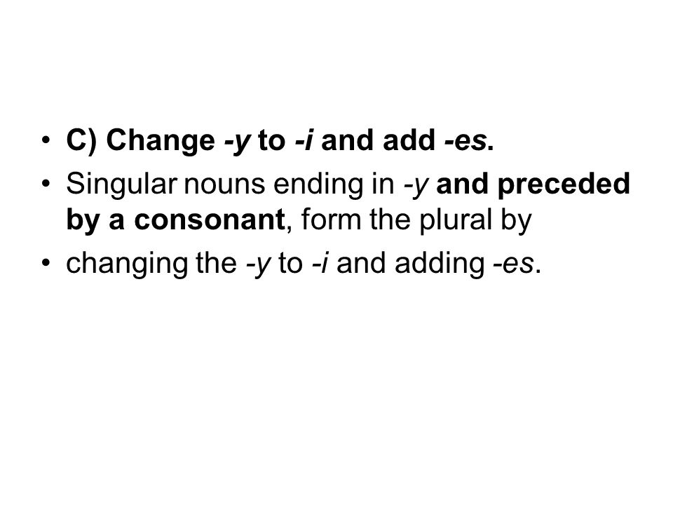 C) Change -y to -i and add -es.