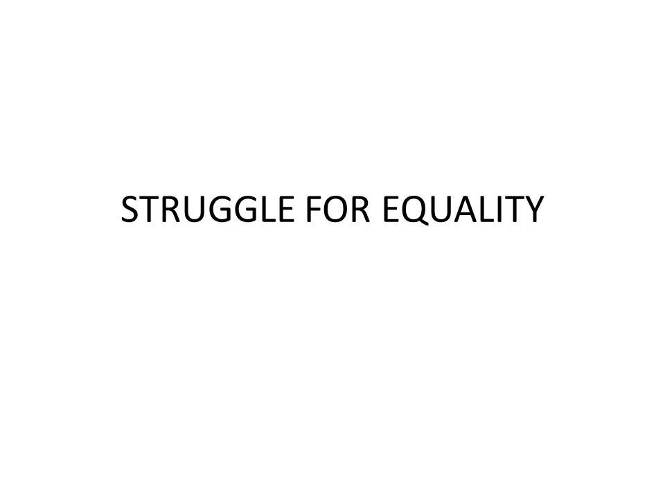 STRUGGLE FOR EQUALITY
