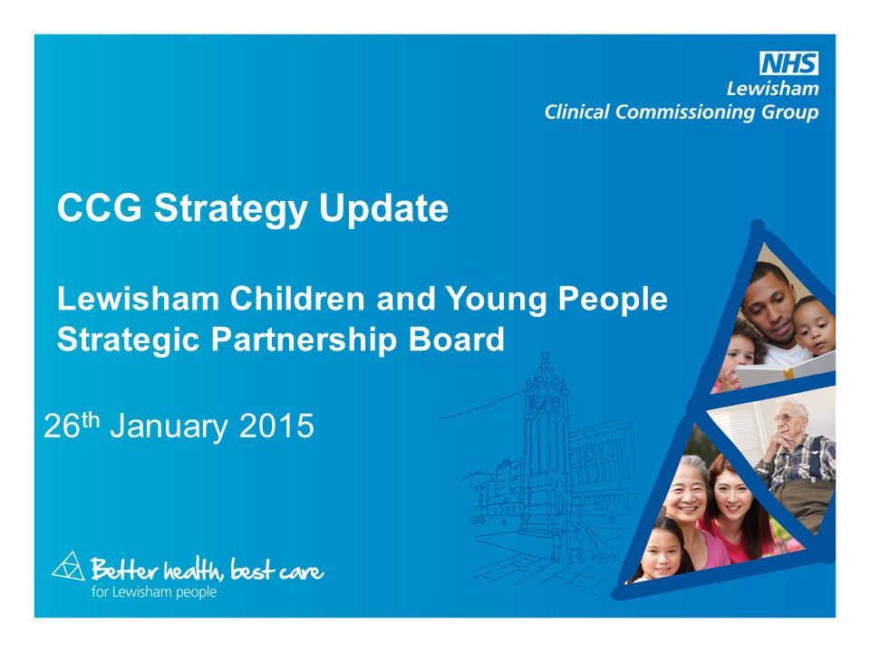 CCG Strategy Update Lewisham Children and Young People Strategic Partnership Board 26 th January 2015