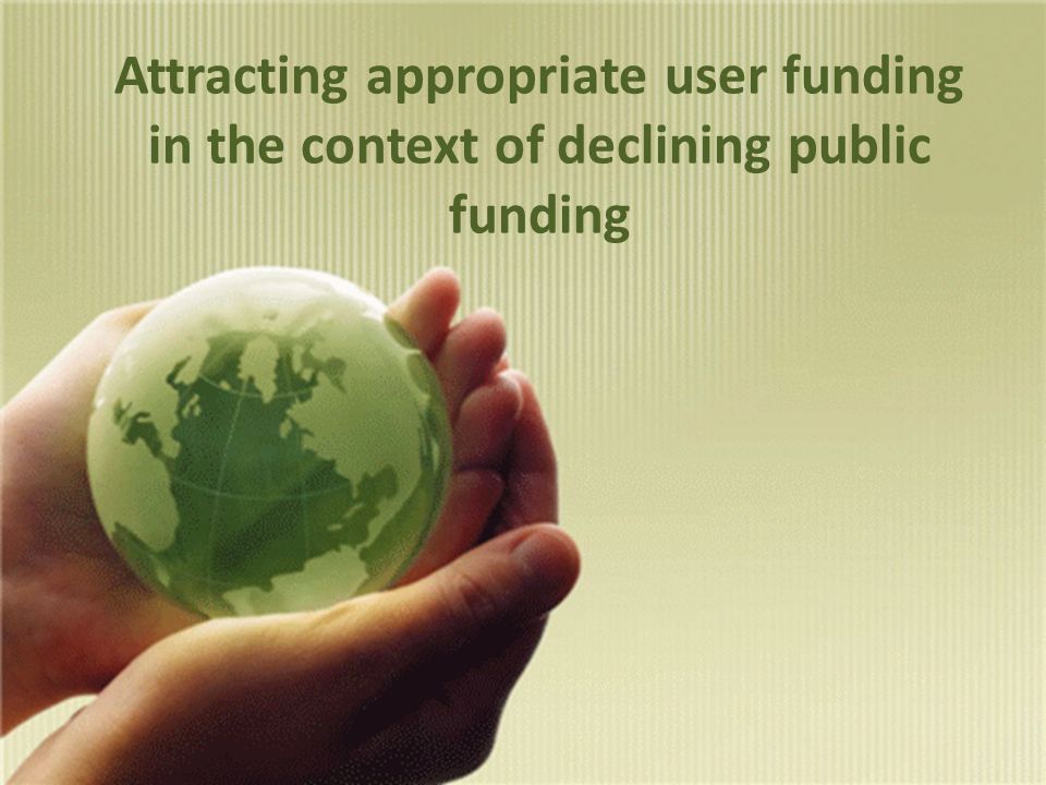 Attracting appropriate user funding in the context of declining public funding