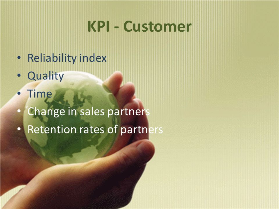 KPI - Customer Reliability index Quality Time Change in sales partners Retention rates of partners