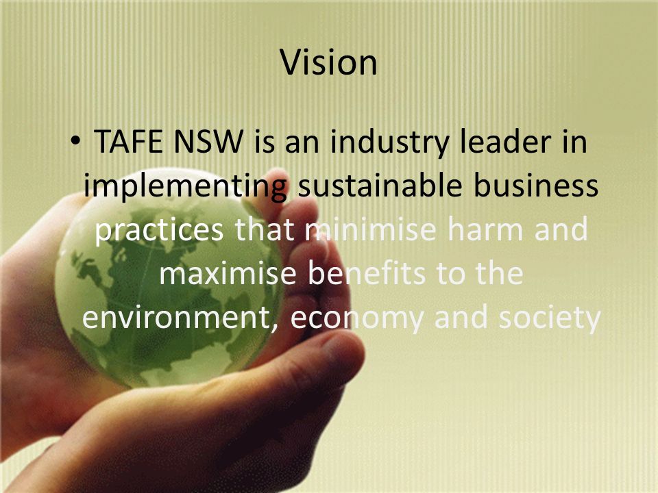 Vision TAFE NSW is an industry leader in implementing sustainable business practices that minimise harm and maximise benefits to the environment, economy and society