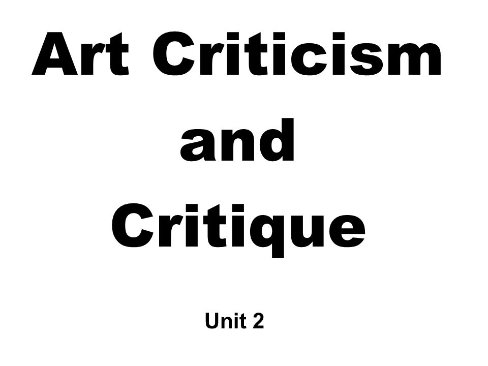 Art Criticism and Critique Unit 2