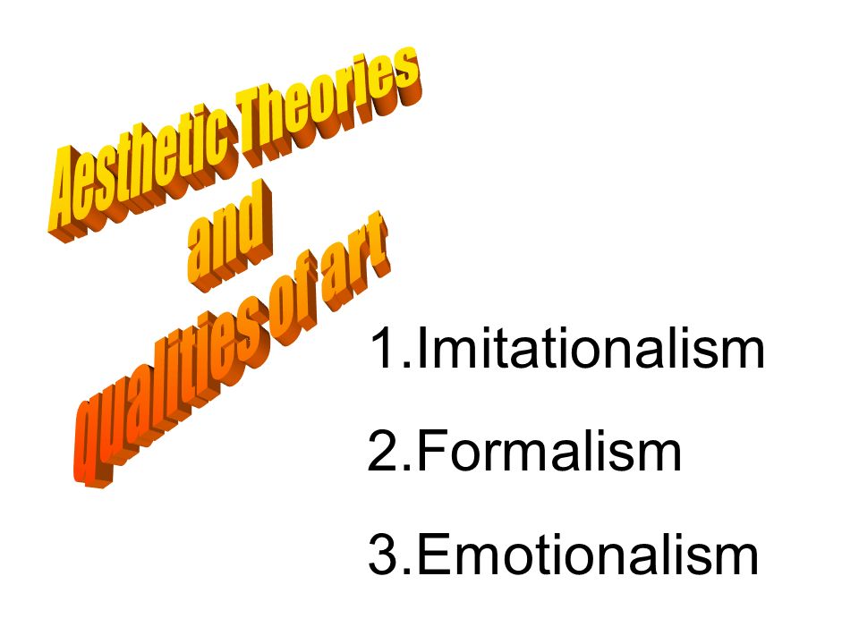 1.Imitationalism 2.Formalism 3.Emotionalism