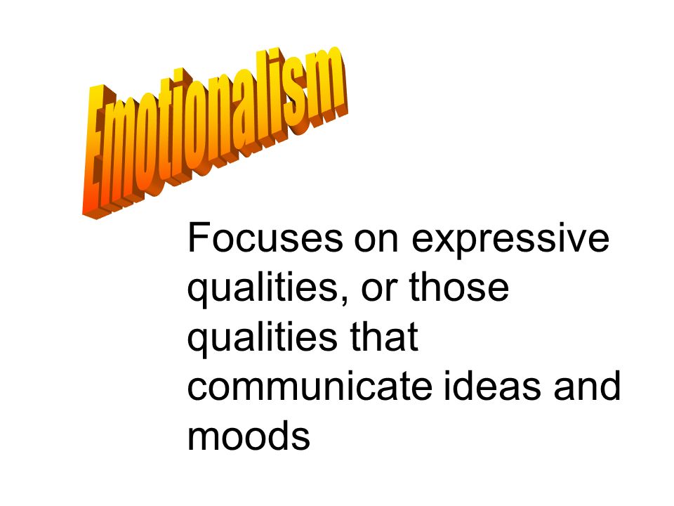 Focuses on expressive qualities, or those qualities that communicate ideas and moods