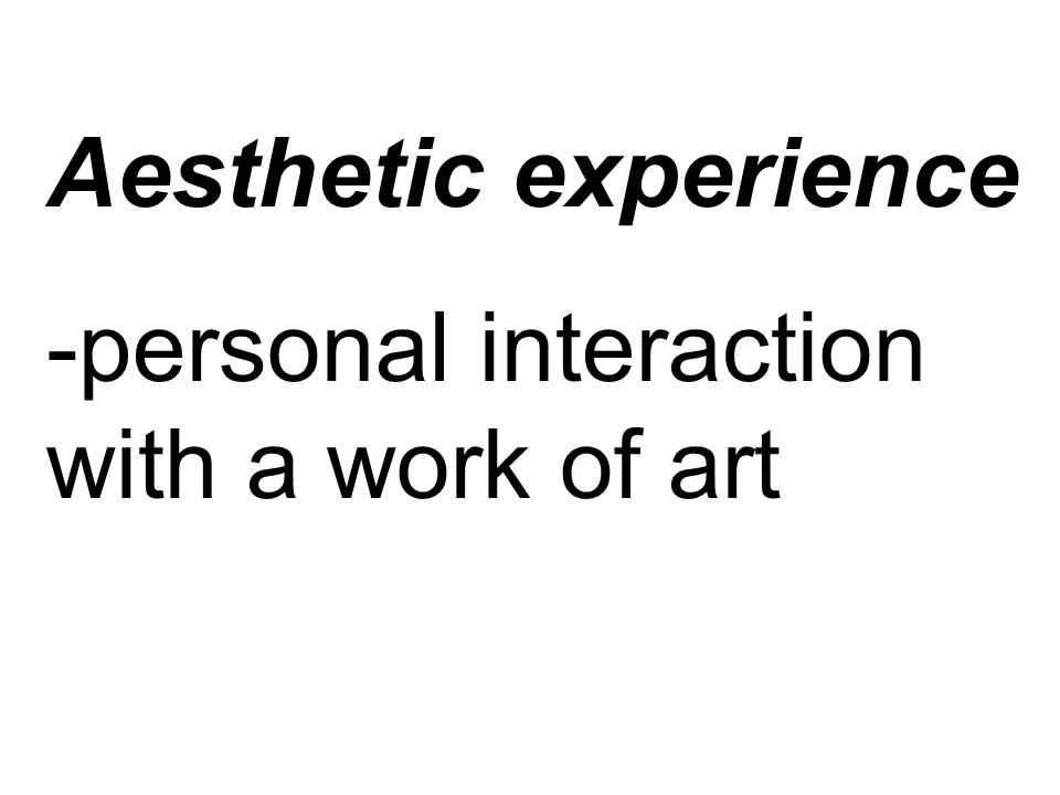 Aesthetic experience -personal interaction with a work of art