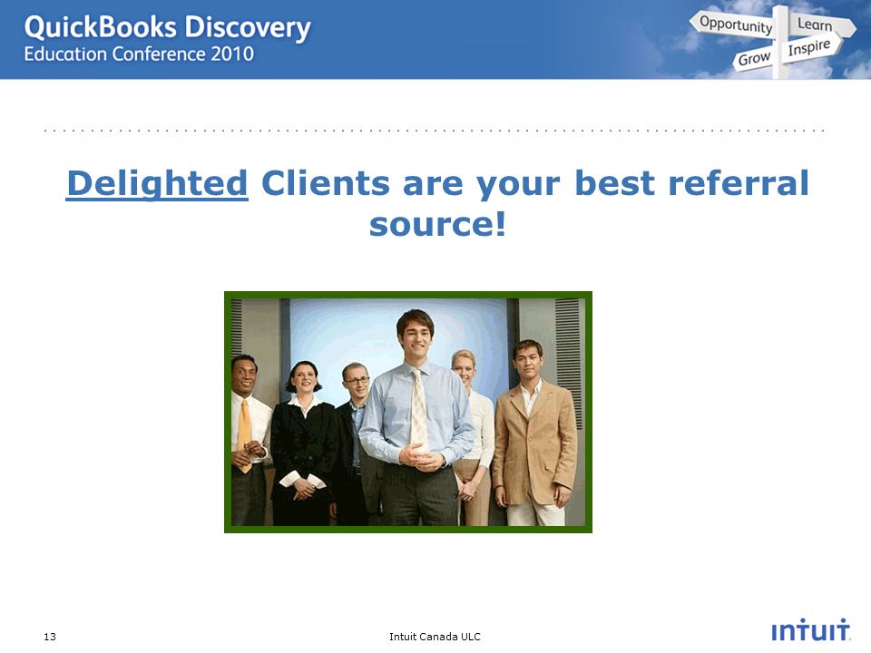 Intuit Canada ULC Delighted Clients are your best referral source! 13