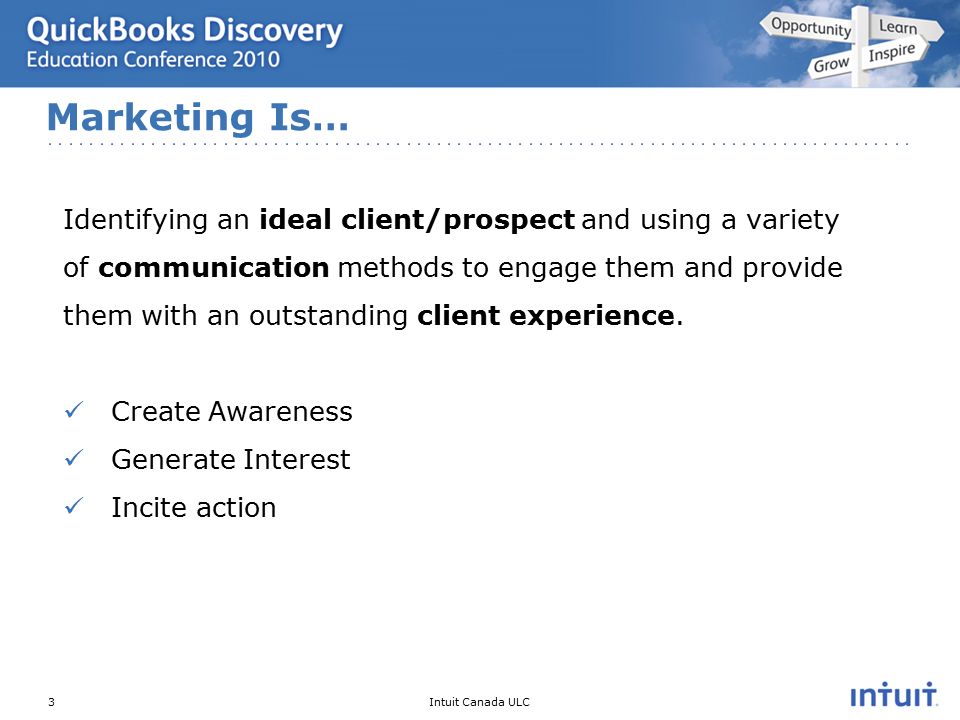 Intuit Canada ULC Identifying an ideal client/prospect and using a variety of communication methods to engage them and provide them with an outstanding client experience.