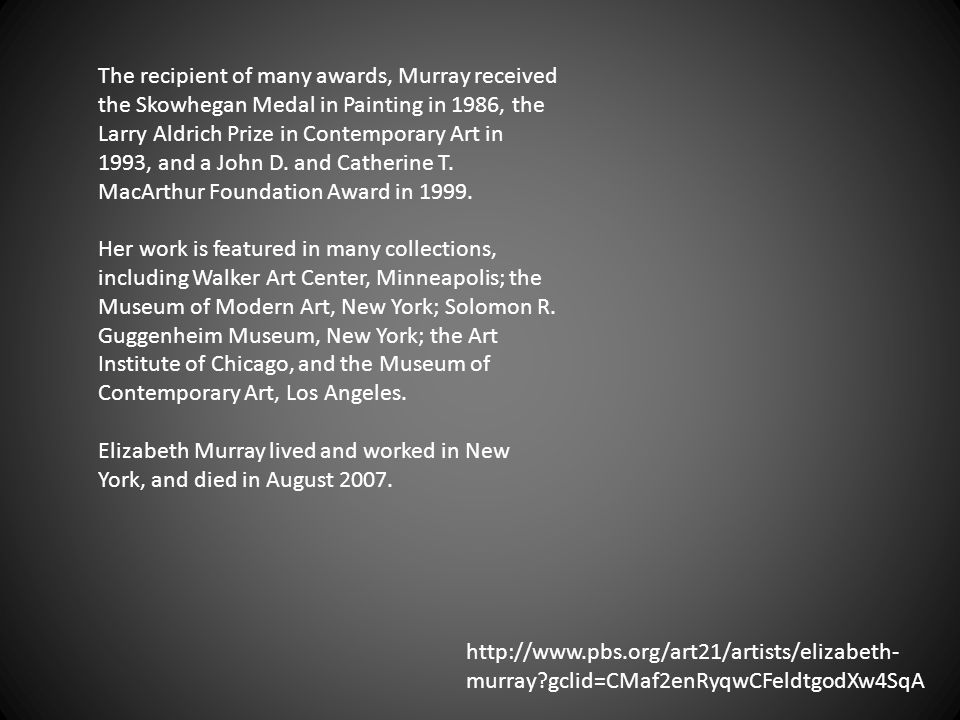 The recipient of many awards, Murray received the Skowhegan Medal in Painting in 1986, the Larry Aldrich Prize in Contemporary Art in 1993, and a John D.