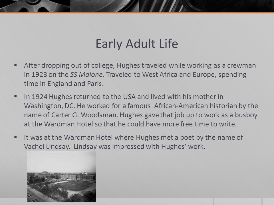 Early Adult Life  After dropping out of college, Hughes traveled while working as a crewman in 1923 on the SS Malone.