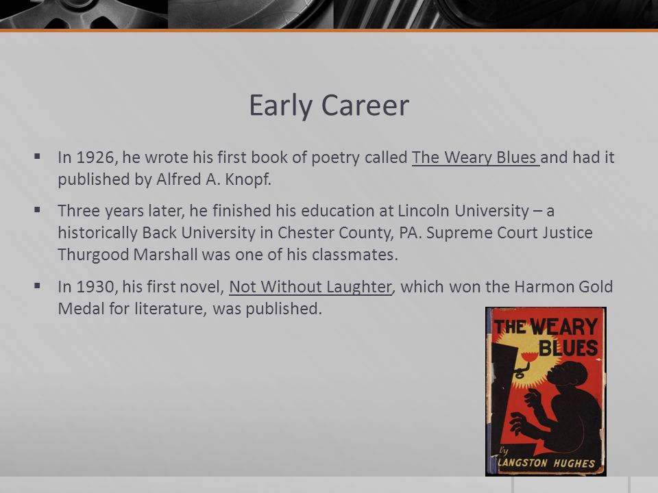Early Career  In 1926, he wrote his first book of poetry called The Weary Blues and had it published by Alfred A.
