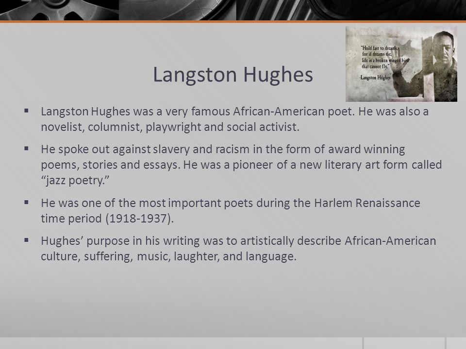 Langston Hughes  Langston Hughes was a very famous African-American poet.
