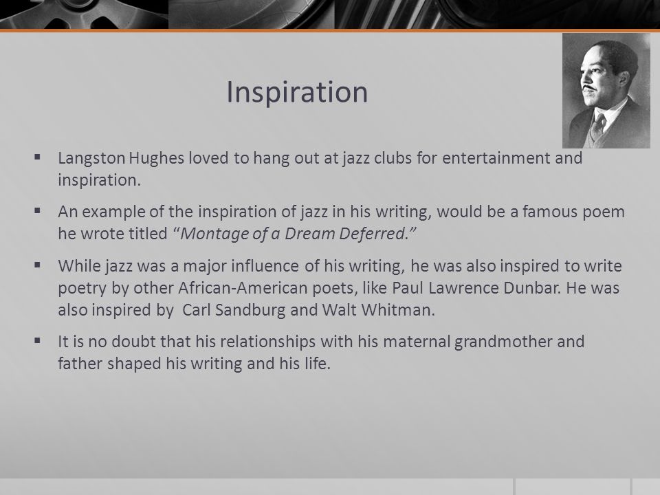 Inspiration  Langston Hughes loved to hang out at jazz clubs for entertainment and inspiration.