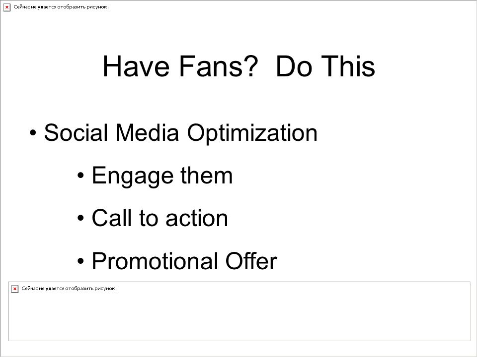 Social Media Optimization Engage them Call to action Promotional Offer Have Fans Do This