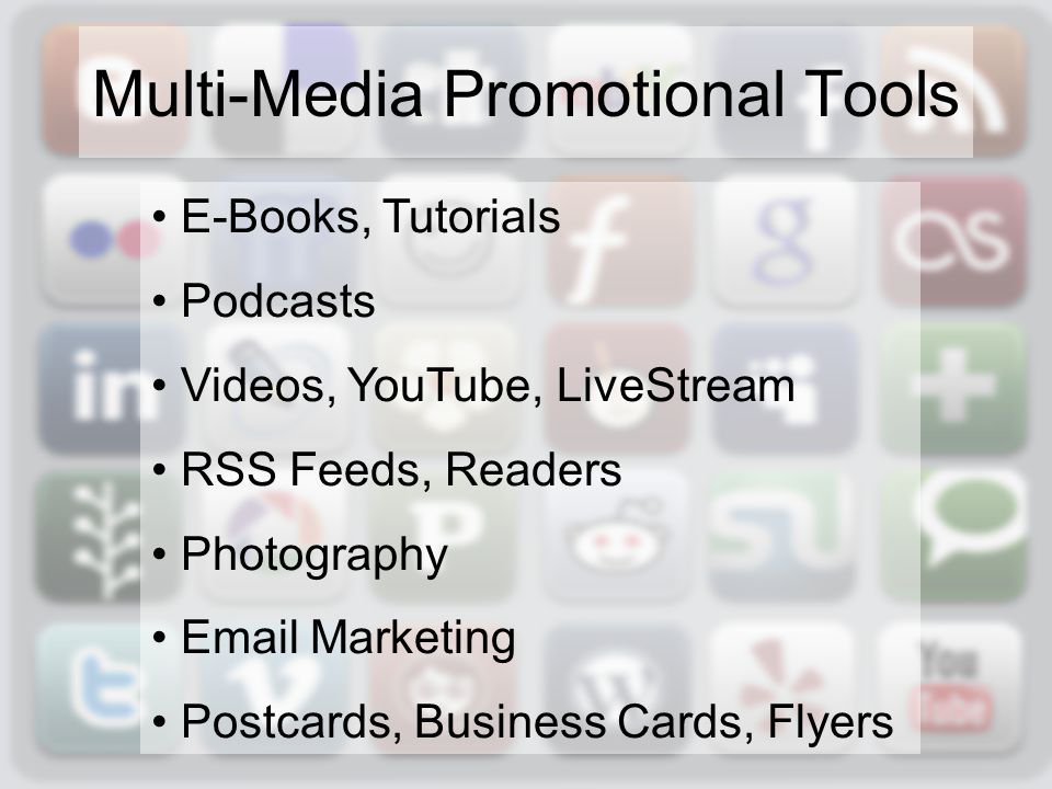 E-Books, Tutorials Podcasts Videos, YouTube, LiveStream RSS Feeds, Readers Photography  Marketing Postcards, Business Cards, Flyers Multi-Media Promotional Tools