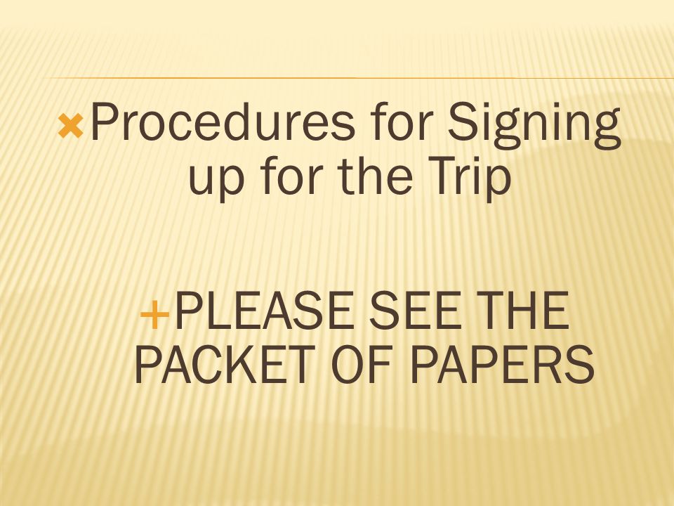  Procedures for Signing up for the Trip  PLEASE SEE THE PACKET OF PAPERS