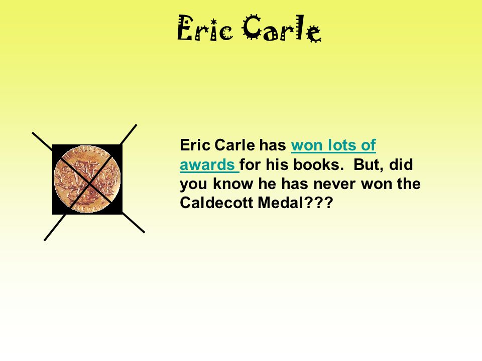 Eric Carle has won lots of awards for his books.