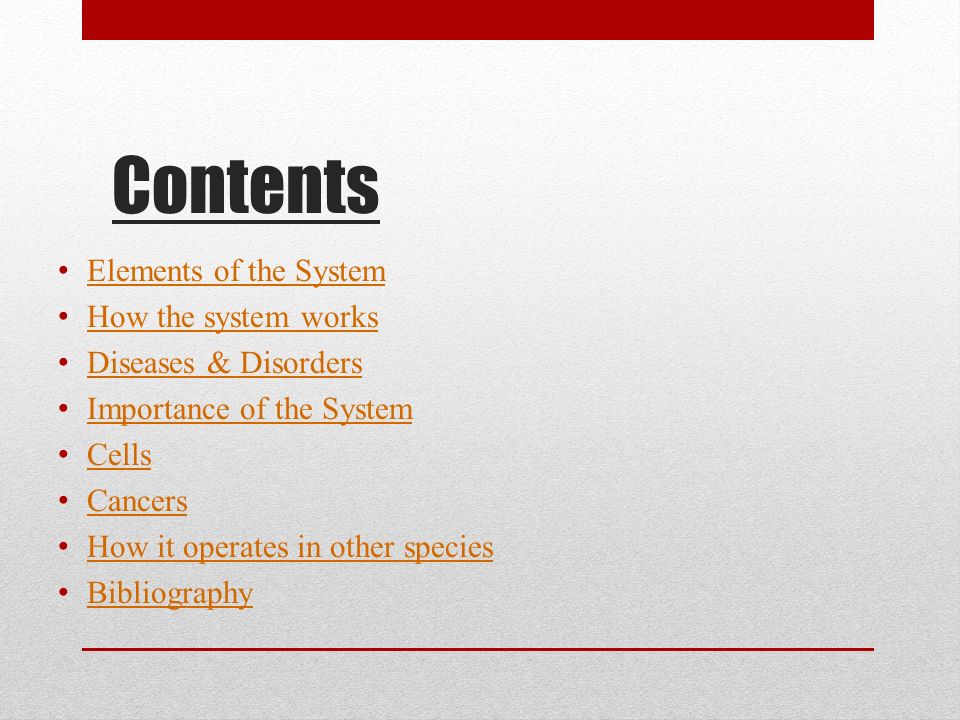 Contents Elements of the System How the system works Diseases & Disorders Importance of the System Cells Cancers How it operates in other species Bibliography