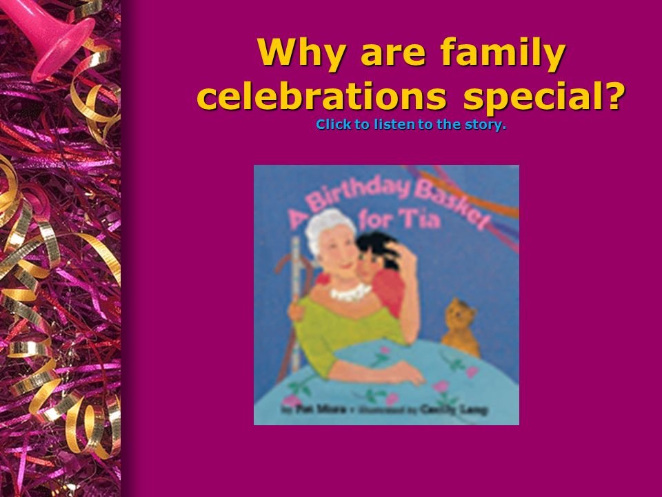 Why are family celebrations special Click to listen to the story.