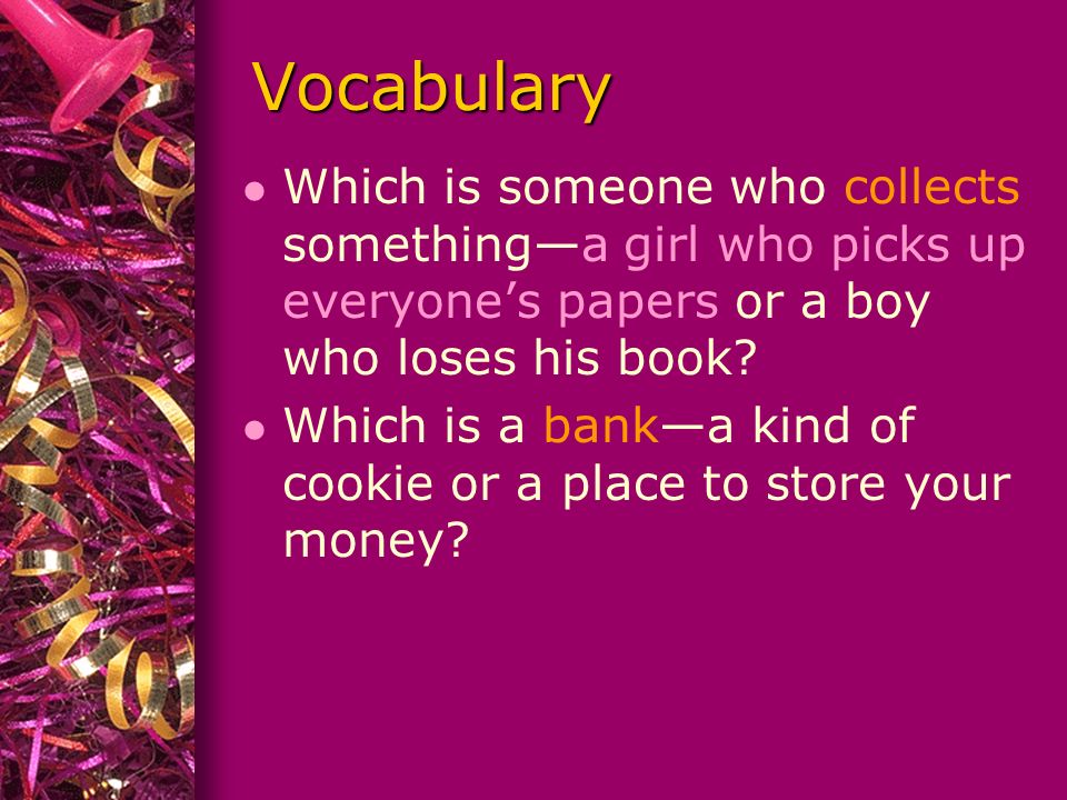 Vocabulary l Which is a bank—a kind of cookie or a place to store your money