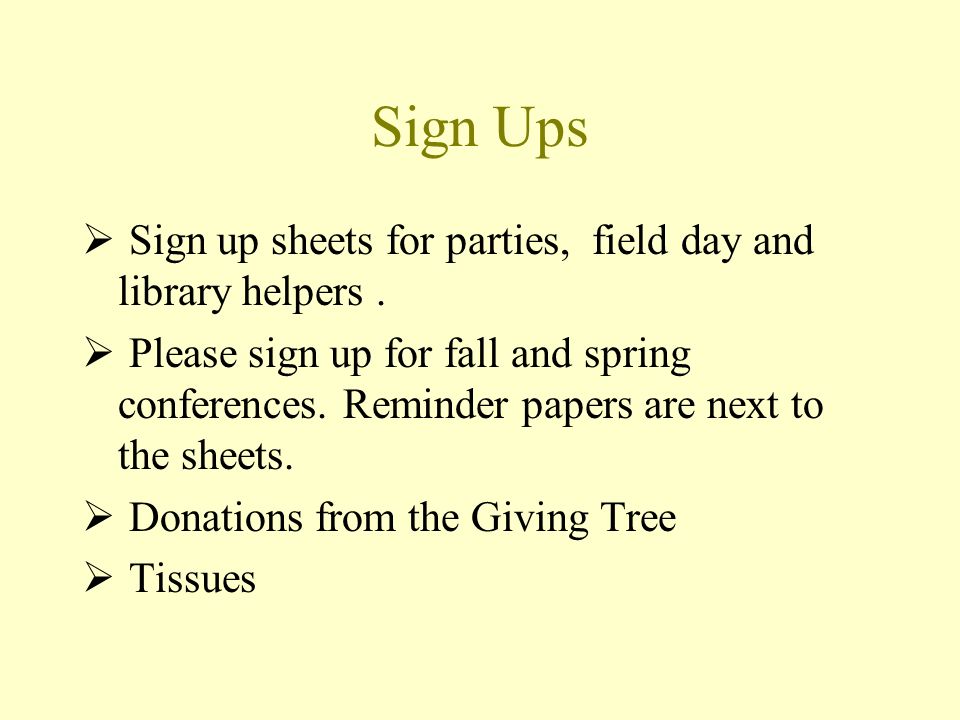 Sign Ups  Sign up sheets for parties, field day and library helpers.