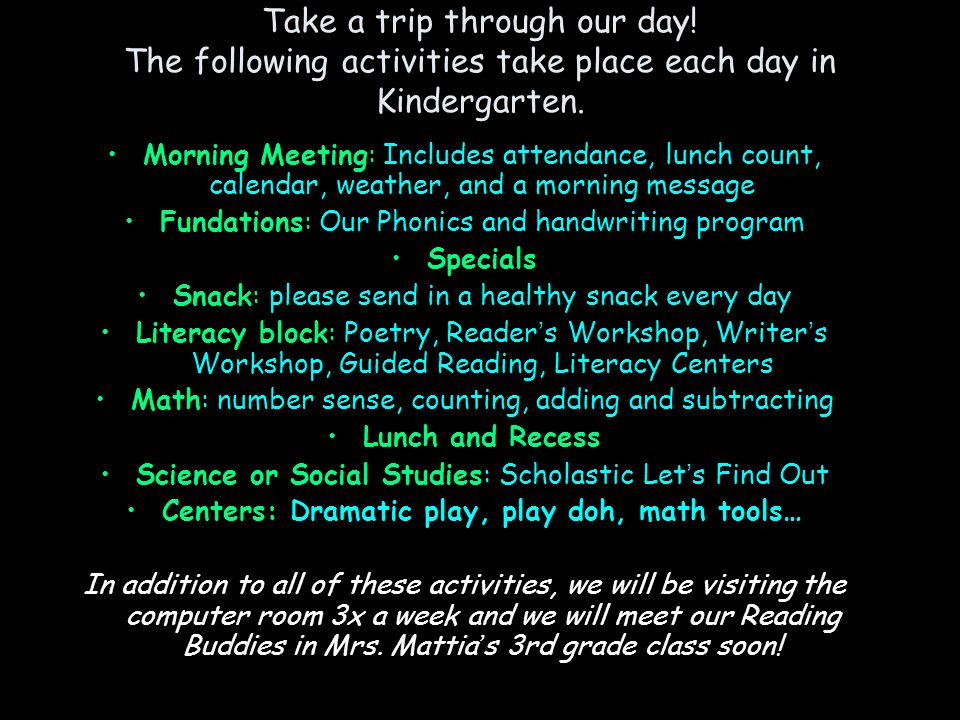 Take a trip through our day. The following activities take place each day in Kindergarten.