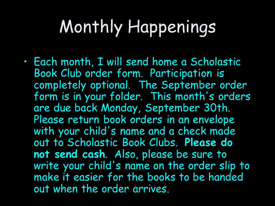 Monthly Happenings Each month, I will send home a Scholastic Book Club order form.
