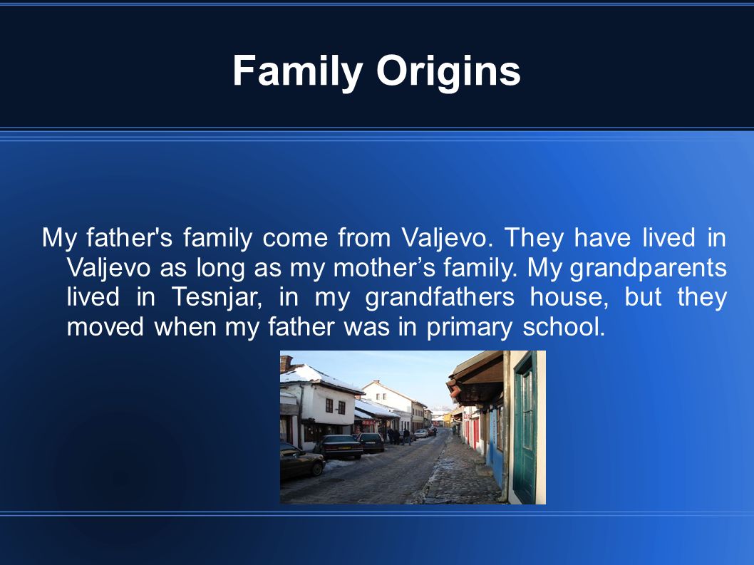Family Origins My father s family come from Valjevo.