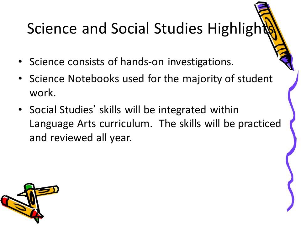Science and Social Studies Highlights Science consists of hands-on investigations.