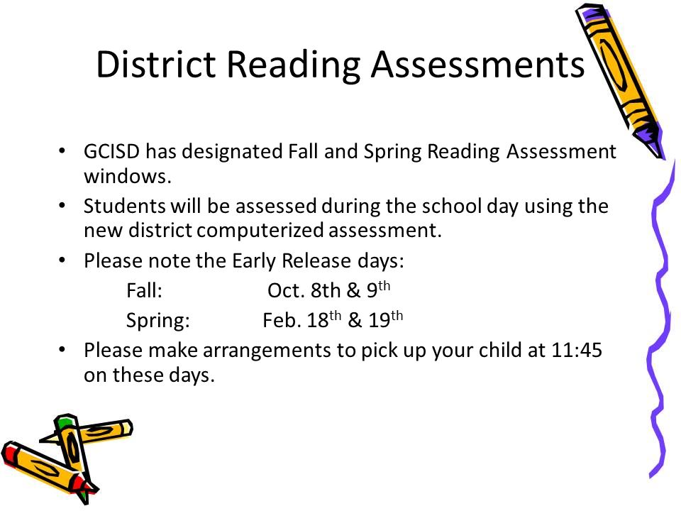 District Reading Assessments GCISD has designated Fall and Spring Reading Assessment windows.