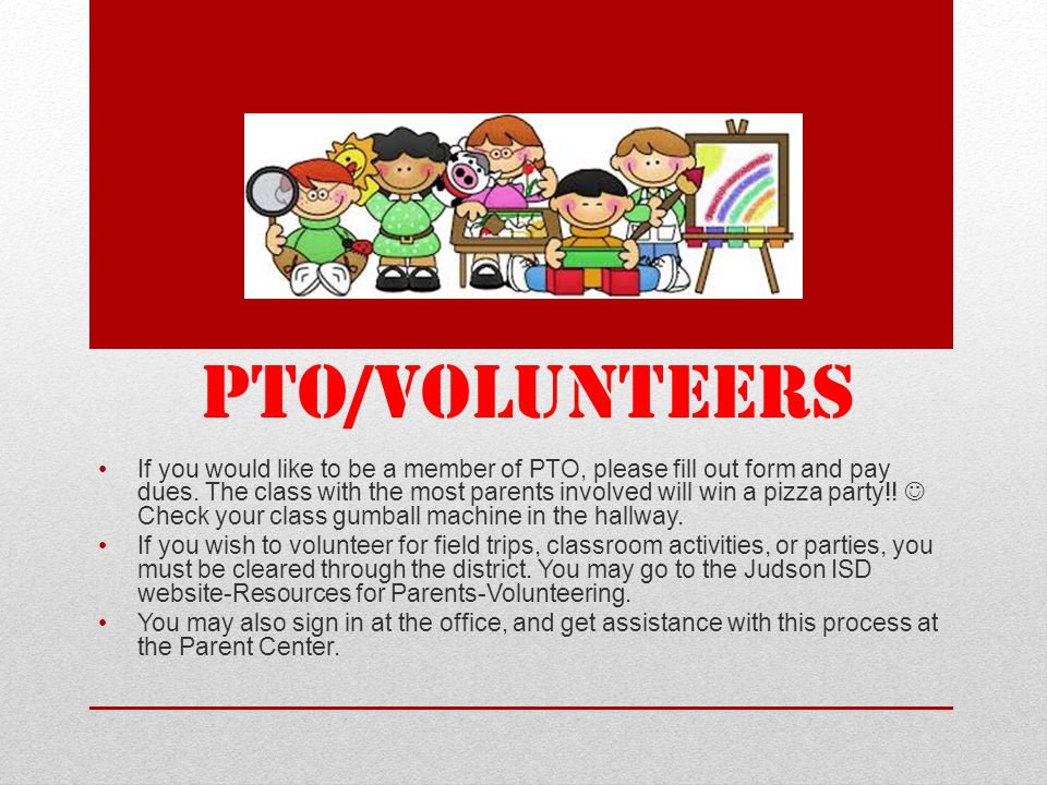 PTO/VOLUNTEERS If you would like to be a member of PTO, please fill out form and pay dues.