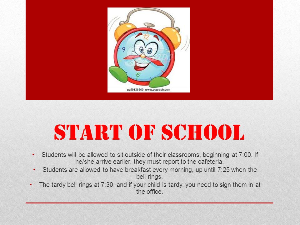 START OF SCHOOL Students will be allowed to sit outside of their classrooms, beginning at 7:00.