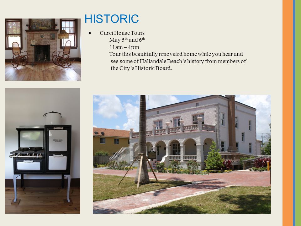  Curci House Tours May 5 th and 6 th 11am – 4pm Tour this beautifully renovated home while you hear and see some of Hallandale Beach’s history from members of the City’s Historic Board.
