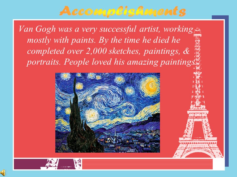 Van Gogh was a very successful artist, working mostly with paints.