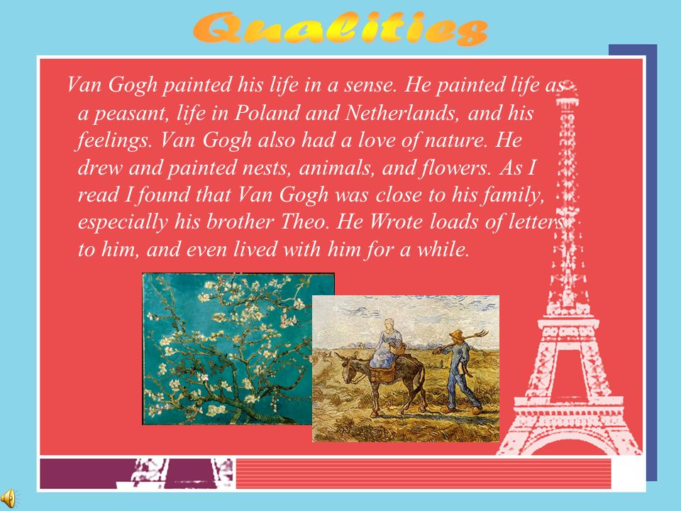 Van Gogh painted his life in a sense.