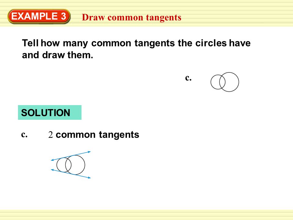 Warm-Up Exercises EXAMPLE 3 Draw common tangents c.