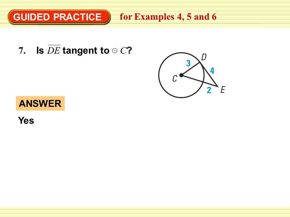 Warm-Up Exercises GUIDED PRACTICE for Examples 4, 5 and 6 7. Is DE tangent to C ANSWER Yes