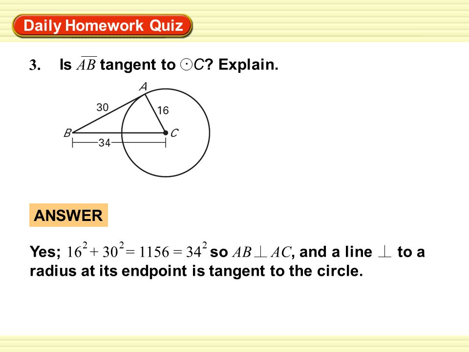 Warm-Up Exercises Daily Homework Quiz 3. Is AB tangent to C.