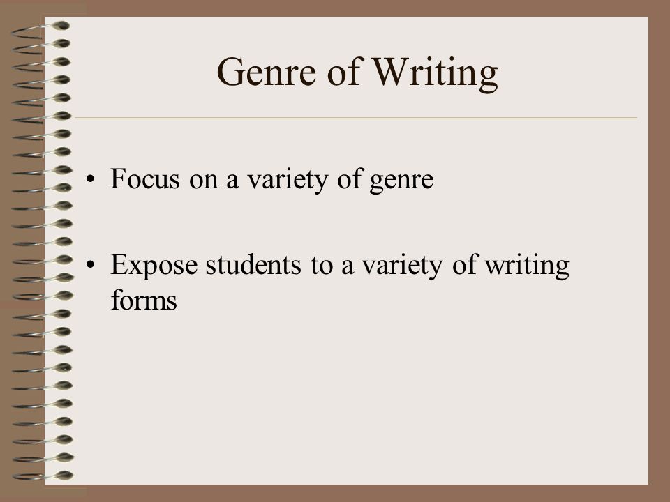 Focus on a variety of genre Expose students to a variety of writing forms
